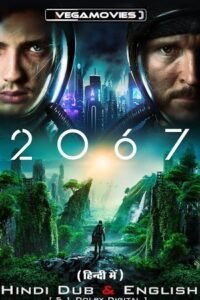 Download 2067 – Movie (2020) BluRay Dual Audio {Hindi-English} 480p [400MB] | 720p [1GB] | 1080p [2.5GB]